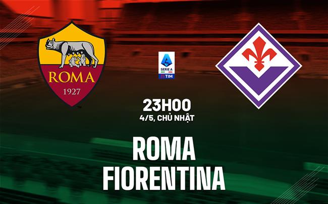 nhan dinh bong da du doan Roma vs Fiorentina vdqg italia serie a hom nay