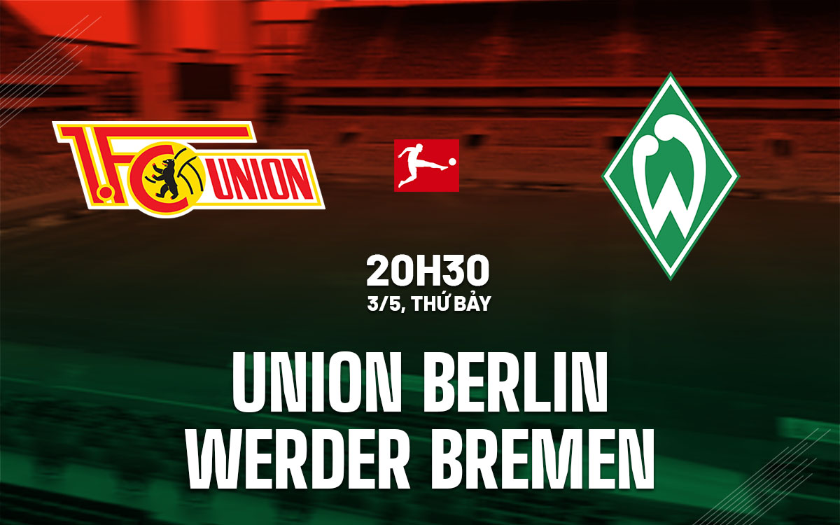 nhan dinh bong da du doan Union Berlin vs Werder Bremen vdqg duc bundesliga hom nay